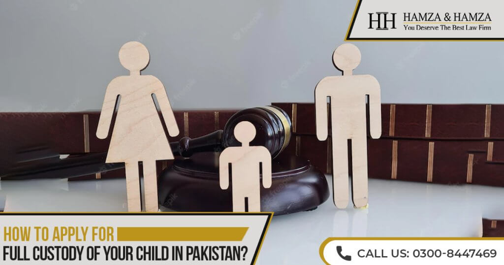 How To Apply For Full Custody Of Your Child In Pakistan?